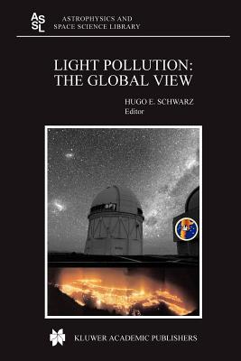 Light Pollution: The Global View - Schwarz, H.E (Editor)