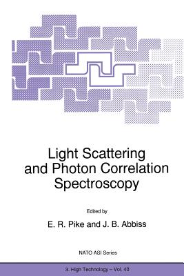 Light Scattering and Photon Correlation Spectroscopy - Pike, E R (Editor), and Abbiss, J B (Editor)