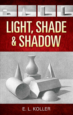 Light, Shade and Shadow - Koller, E L