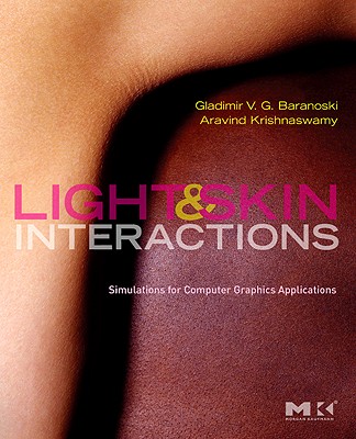 Light & Skin Interactions: Simulations for Computer Graphics Applications - Baranoski, Gladimir V G, and Krishnaswamy, Aravind