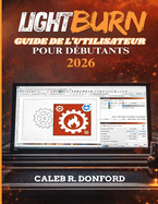 Lightburn Guide de l'Utilisateur Pour D?butants 2026