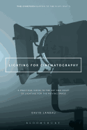 Lighting for Cinematography: A Practical Guide to the Art and Craft of Lighting for the Moving Image