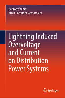 Lightning Induced Overvoltage and Current on Distribution Power Systems - Vahidi, Behrooz, and Nematolahi, Amin Foroughi