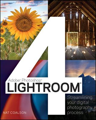 Lightroom 4: Streamlining Your Digital Photography Process - Coalson, Nat