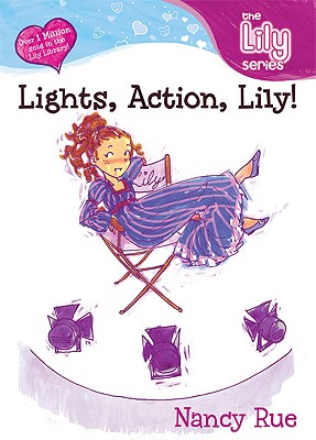 Lights, Action, Lily! - Rue, Nancy N, and Buchan, Molly, and Neal, Connie, Ms.