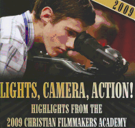 Lights, Camera, Action!: Highlights from the 2009 Christian Filmmakers Academy