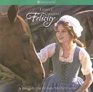 Lights! Camera! Felicity!: A Behind-The-Scenes Movies Guide