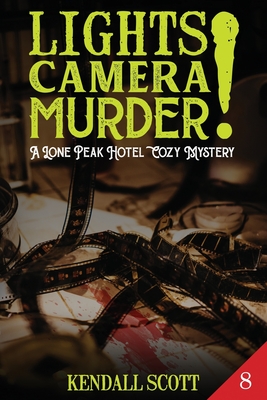 Lights! Camera! Murder! - Scott, Kendall