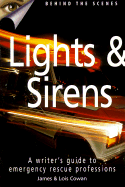 Lights & Sirens: A Writer's Guide to Emergency Rescue Professions