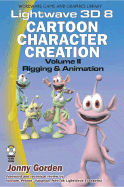 LightWave 3D 8 Cartoon Character Creation: Volume 2 Rigging & Animation: .