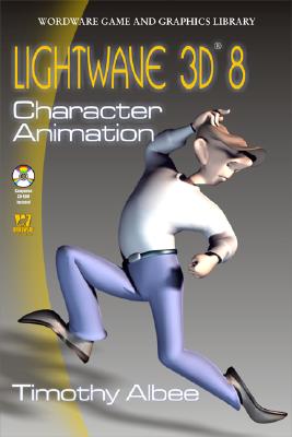 LightWave 3D 8 Character Animation: . - Albee, Timothy