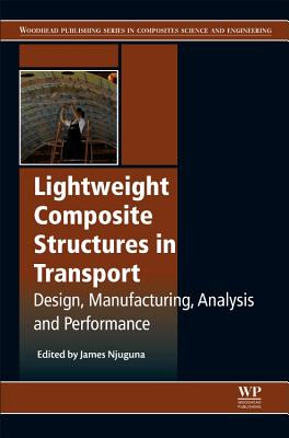 Lightweight Composite Structures in Transport: Design, Manufacturing, Analysis and Performance - Njuguna, James (Editor)