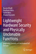 Lightweight Hardware Security and Physically Unclonable Functions: Improving Security of Constrained Iot Devices