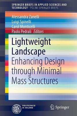 Lightweight Landscape: Enhancing Design Through Minimal Mass Structures - Zanelli, Alessandra (Editor), and Spinelli, Luigi (Editor), and Monticelli, Carol (Editor)