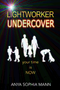 Lightworker Undercover: Your Time Is Now