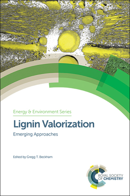 Lignin Valorization: Emerging Approaches - Beckham, Gregg T (Editor)