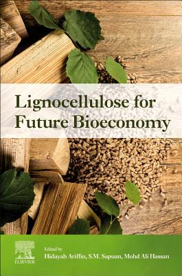 Lignocellulose for Future Bioeconomy - Ariffin, Hidayah (Editor), and Sapuan, S. M., MSc, PhD (Editor), and Hassan, Mohd Ali (Editor)