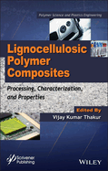 Lignocellulosic Polymer Composites: Processing, Characterization, and Properties
