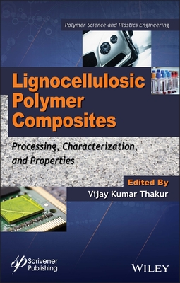 Lignocellulosic Polymer Composites: Processing, Characterization, and Properties - Thakur, Vijay Kumar