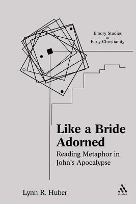 Like a Bride Adorned: Reading Metaphor in John's Apocalypse - Huber, Lynn R