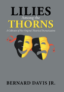 Lilies Among the Thorns: A Collection of Five Original Theatrical Dramatizations