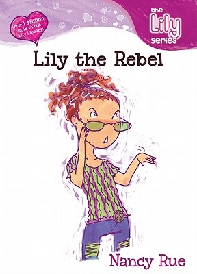Lily the Rebel - Rue, Nancy N