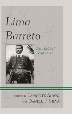 Lima Barreto: New Critical Perspectives - Fitz, Earl E (Contributions by), and Wasserman, Renata R M (Contributions by), and Vieira, Nelson H (Contributions by)