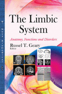 Limbic System: Anatomy, Functions & Disorders - Geary, Russel T (Editor)