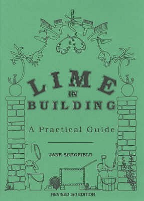 Lime in Building: A Practical Guide - Schofield, Jane