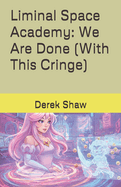 Liminal Space Academy: We Are Done (With This Cringe)