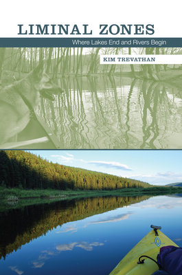 Liminal Zones: Where Lakes End and Rivers Begin - Trevathan, Kim