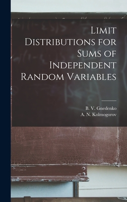 Limit Distributions for Sums of Independent Random Variables - Gnedenko, B V (Boris Vladimirovich) (Creator), and Kolmogorov, A N (Andreĭ Nikolaevich) (Creator)