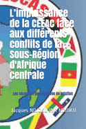 L'impuissance de la CEEAC face aux diff?rents conflits de la Sous-R?gion d'Afrique Centrale: Les causes et perspectives de solution