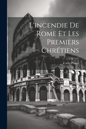 L'Incendie de Rome Et Les Premiers Chretiens