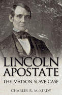 Lincoln Apostate: The Matson Slave Case