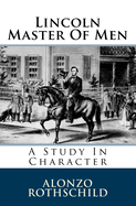 Lincoln Master of Men: A Study in Character