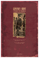Lincoln Shot: A President's Life Remembered