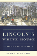 Lincoln's White House: The People's House in Wartime