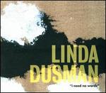 Linda Dusman: I Need No Words