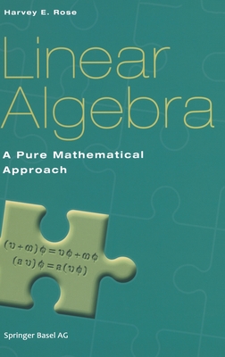 Linear Algebra: A Pure Mathematical Approach - Rose, Harvey E