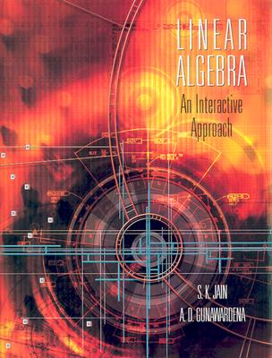 Linear Algebra: An Interactive Approach - Jain, Surender K, and Gunawardena, Ananda D, and Jain, S K