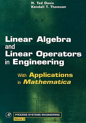 Linear Algebra and Linear Operators in Engineering: With Applications in Mathematica(r) Volume 3 - Davis, H Ted, and Thomson, Kendall T