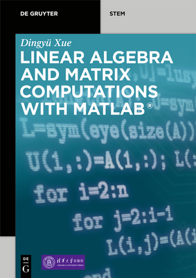 Linear Algebra and Matrix Computations with Matlab(r) - Xue, Dingy�, and Tsinghua University Press (Contributions by)