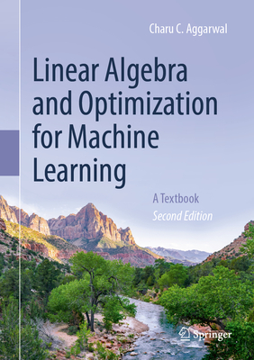 Linear Algebra and Optimization for Machine Learning: A Textbook - Aggarwal, Charu C