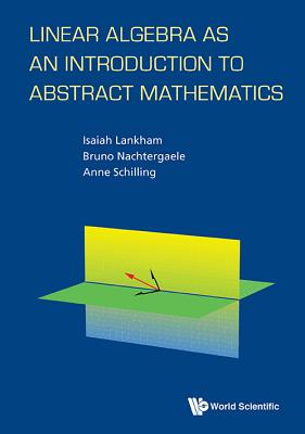 Linear Algebra As An Introduction To Abstract Mathematics - Nachtergaele, Bruno, and Schilling, Anne, and Lankham, Isaiah