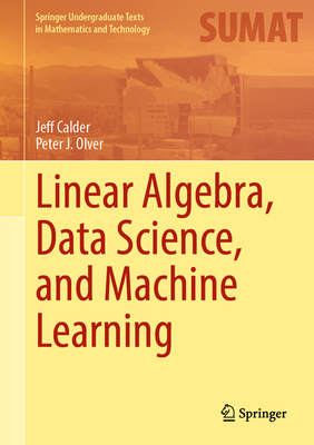 Linear Algebra, Data Science, and Machine Learning - Calder, Jeff, and Olver, Peter J