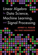 Linear Algebra for Data Science, Machine Learning, and Signal Processing