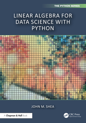 Linear Algebra for Data Science with Python - Shea, John M