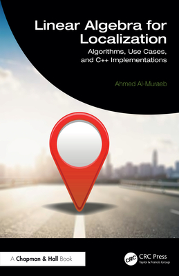 Linear Algebra for Localization: Algorithms, Use Cases, and C++ Implementations - Al-Muraeb, Ahmed