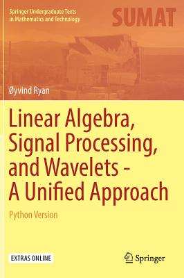 Linear Algebra, Signal Processing, and Wavelets - A Unified Approach: Python Version - Ryan, �yvind